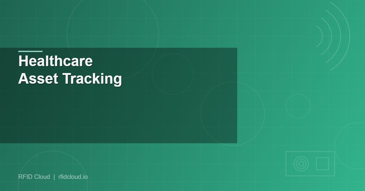 RFID Asset Tracking for Healthcare: Reducing Equipment Loss and Improving Compliance
