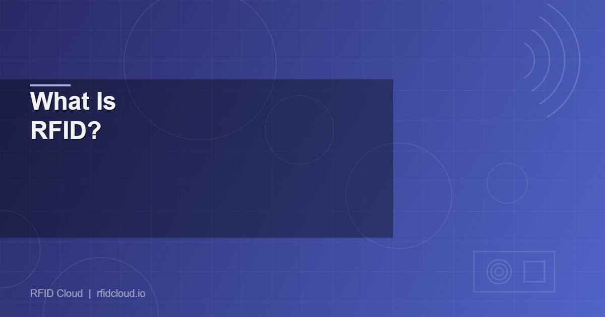 What Is RFID? A Plain-English Guide to Radio Frequency Identification