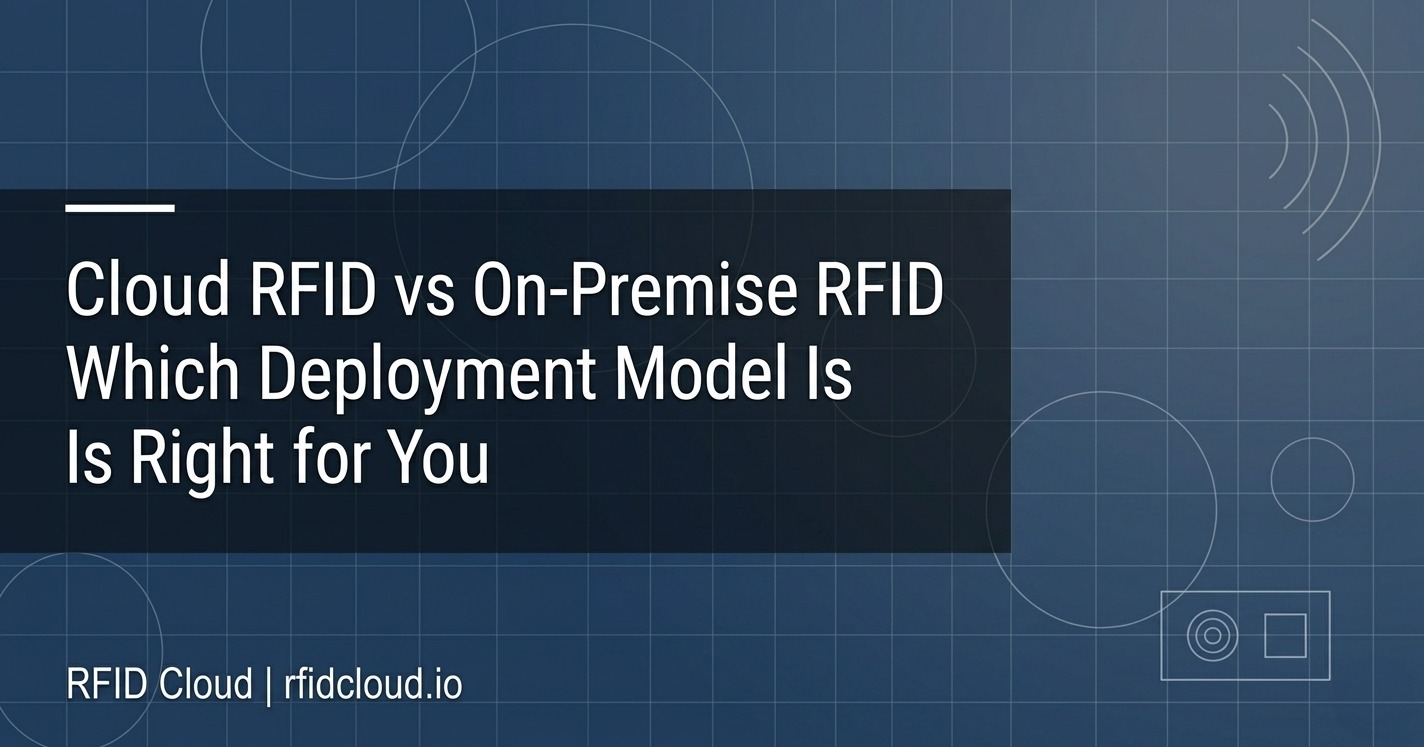 Cloud vs On-Premise RFID Systems: Which Is Right for Your Business in 2026?