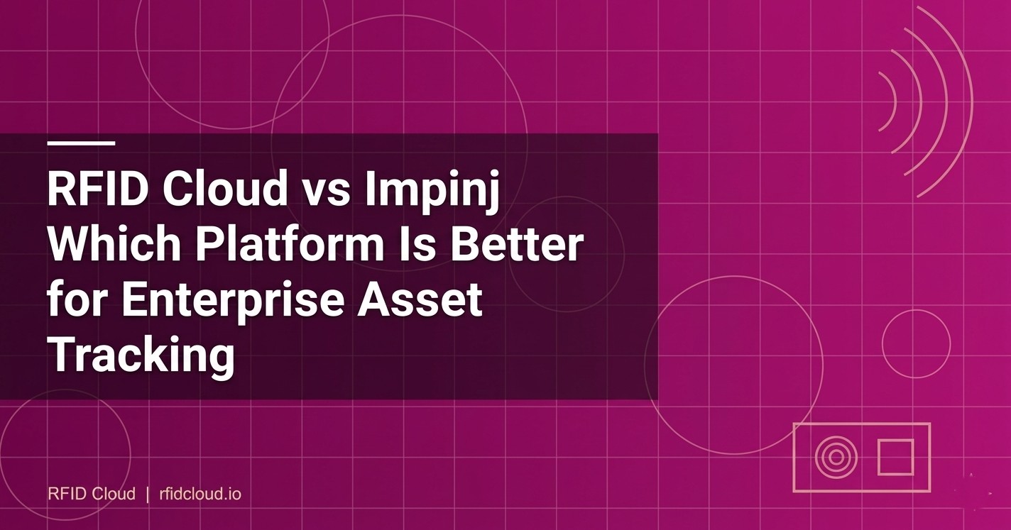 RFID Cloud vs Impinj: Which Platform Is Better for Enterprise Asset Tracking?