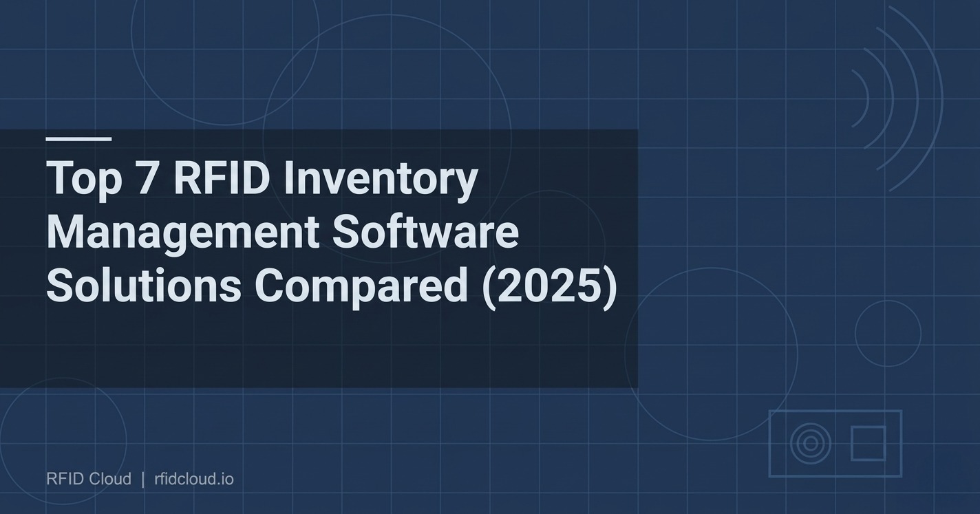 Top 7 RFID Inventory Management Software Solutions Compared (2025)